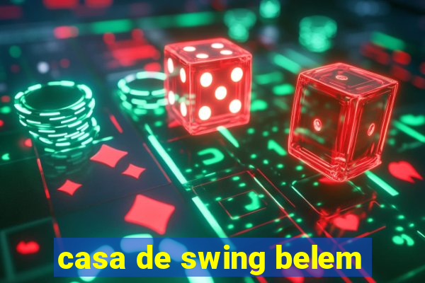 casa de swing belem